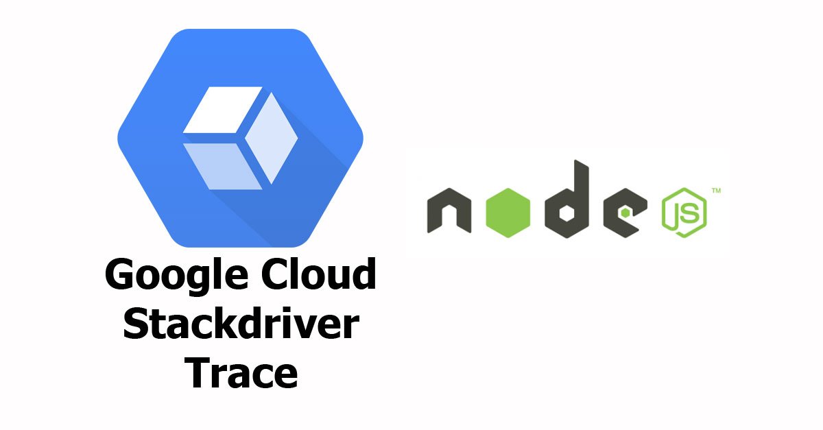 Node.js - Google Cloud Stackdriver Trace