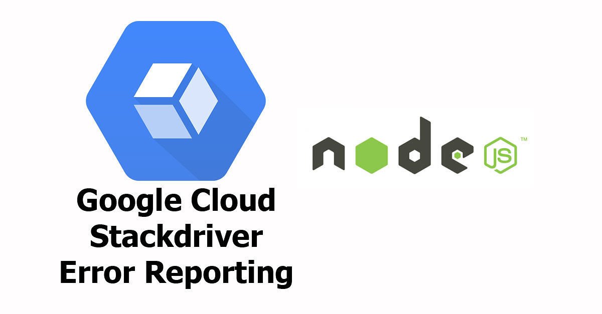 Node.js - Google Cloud Stackdriver Error Reporting