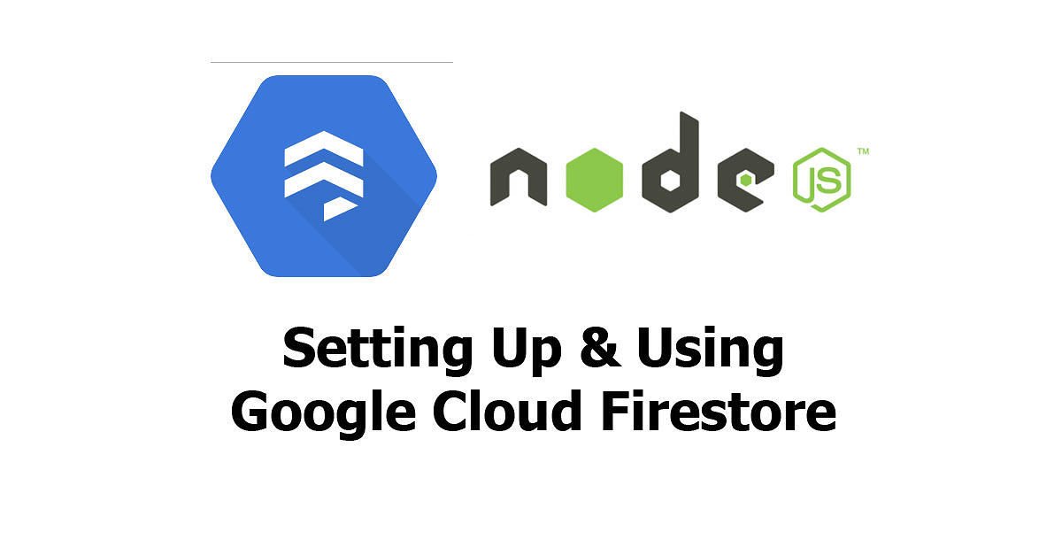 Node.js - Setting Up & Using Google Cloud Firestore