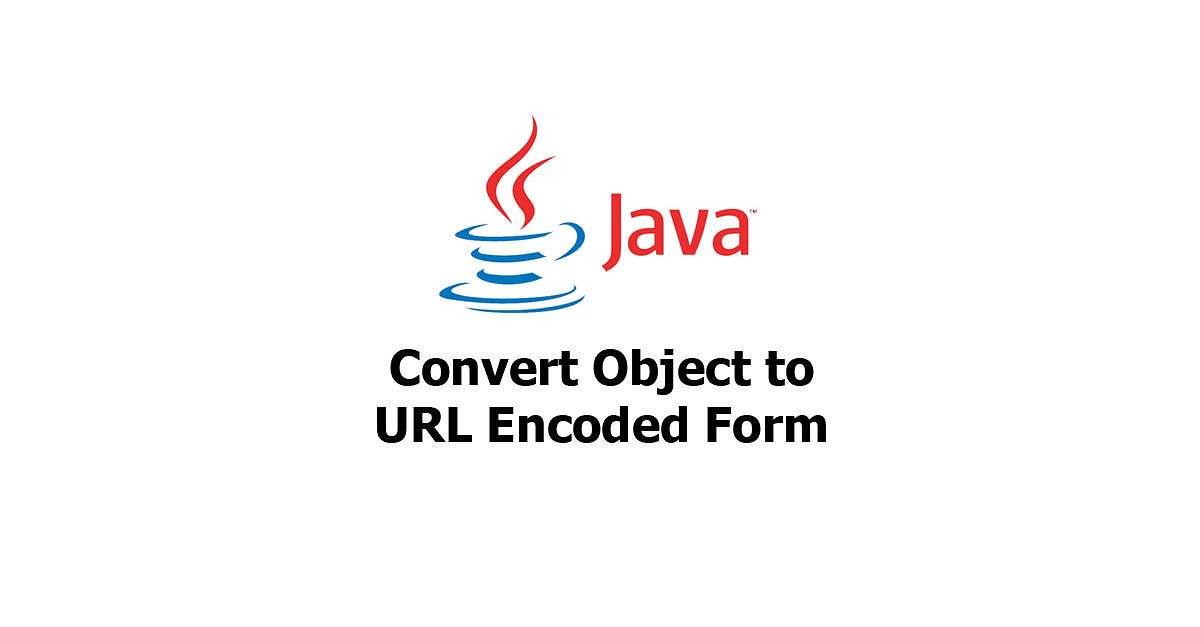 Java - Convert Object to URL Encoded Form