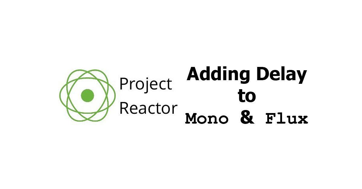 Project Reactor - Adding Delay to Mono and Flux