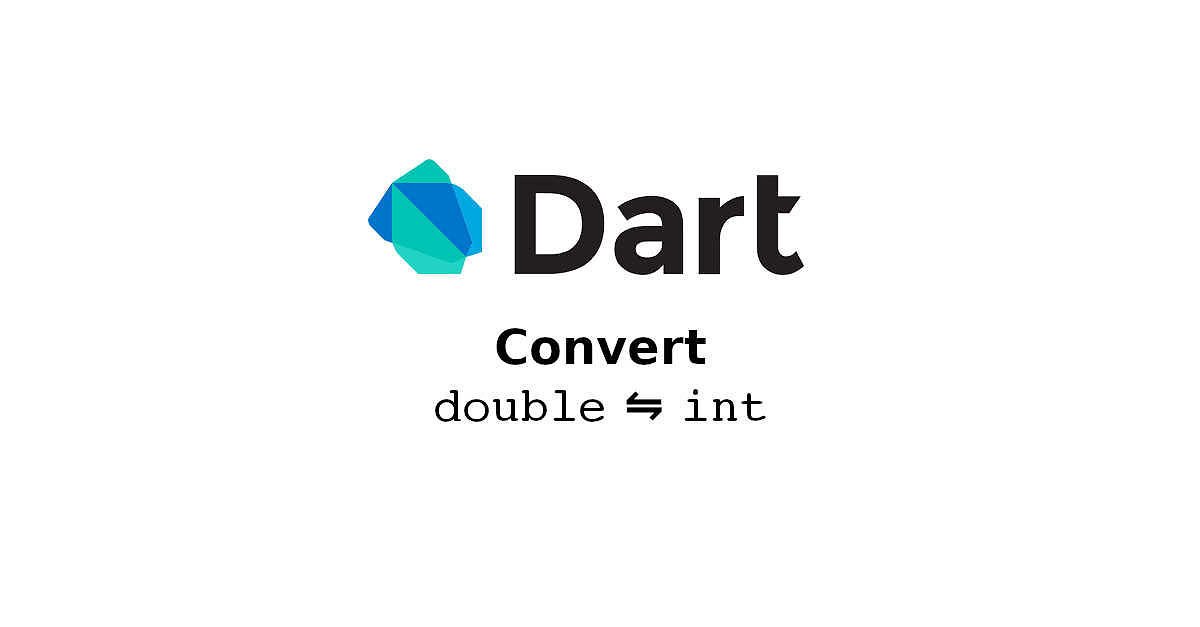 Dart - Convert Double to Int And Vice Versa