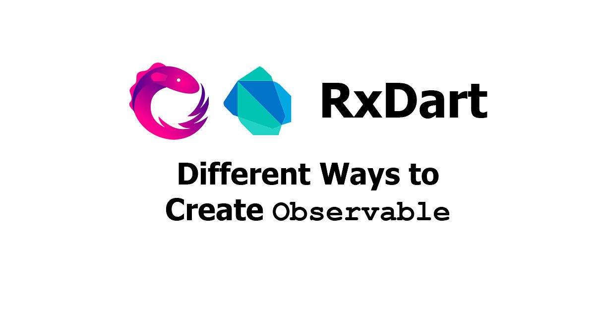 RxDart - Different Ways to Create Observables