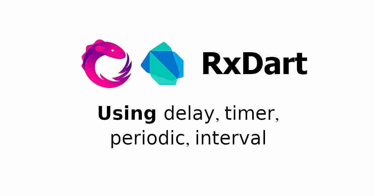 RxDart - Using Delay, Timer, Periodic and Interval