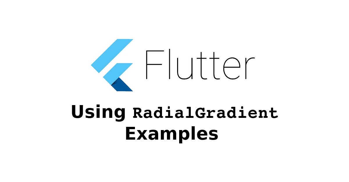 Flutter - Using RadialGradient Examples
