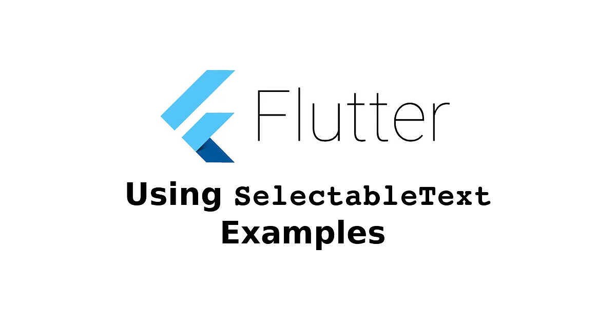 Flutter - Using SelectableText Widget Examples
