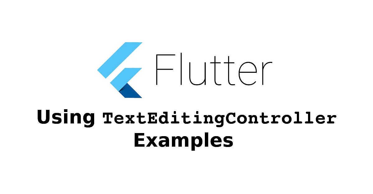 Flutter - Using TextEditingController Examples