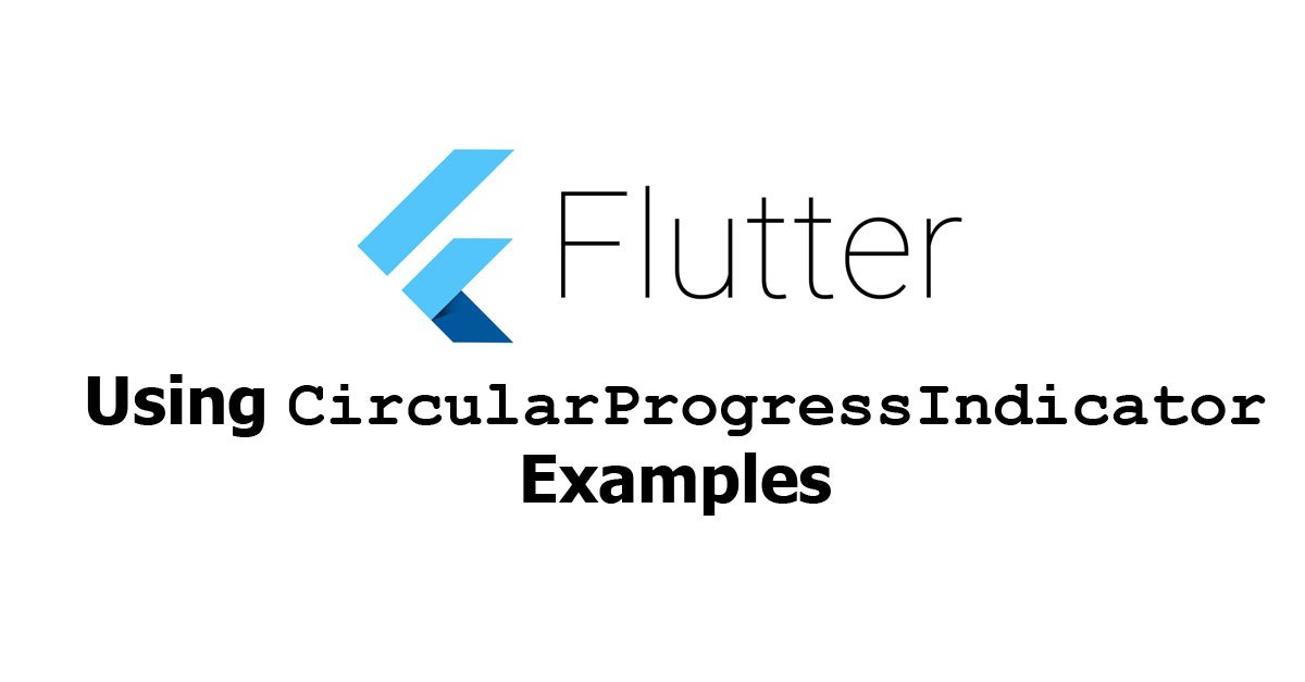 Flutter - Using CircularProgressIndicator Examples