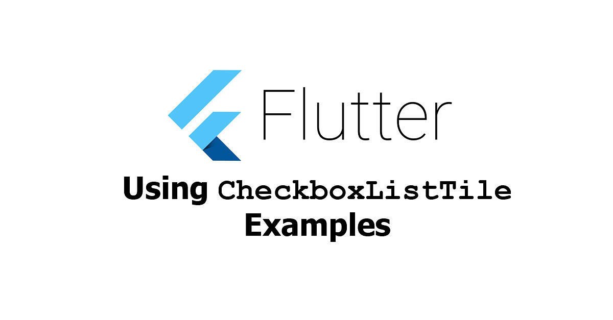 Flutter - Using CheckboxListTile Widget Examples