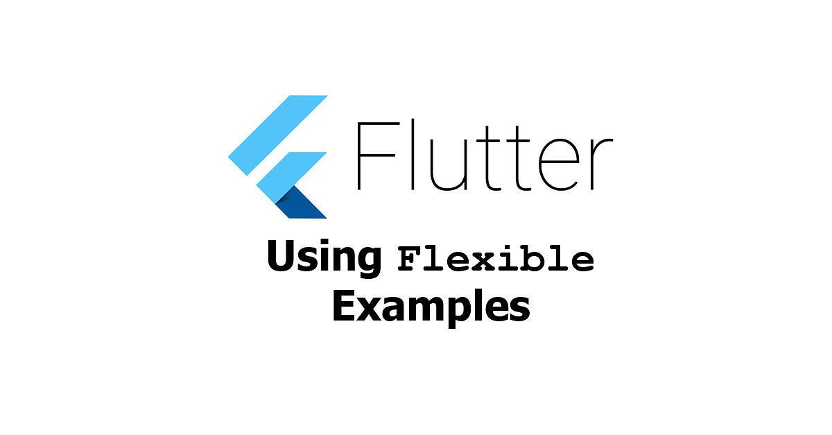 Flutter - Using Flexible Widget Examples