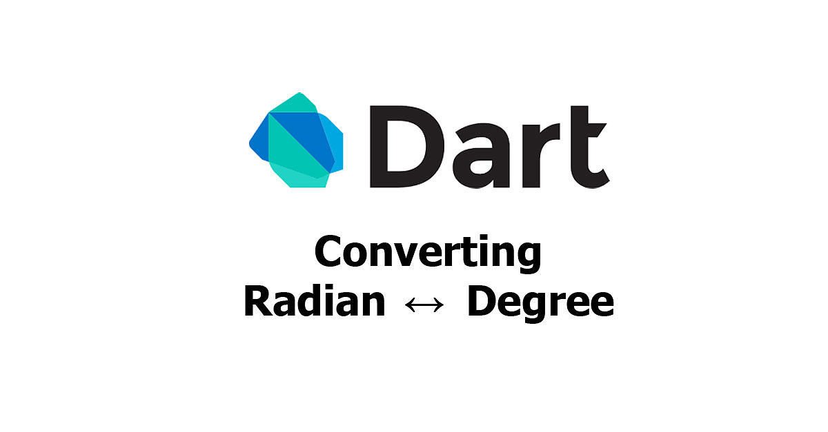 Dart/Flutter - Converting Radian To Degree & Vice Versa