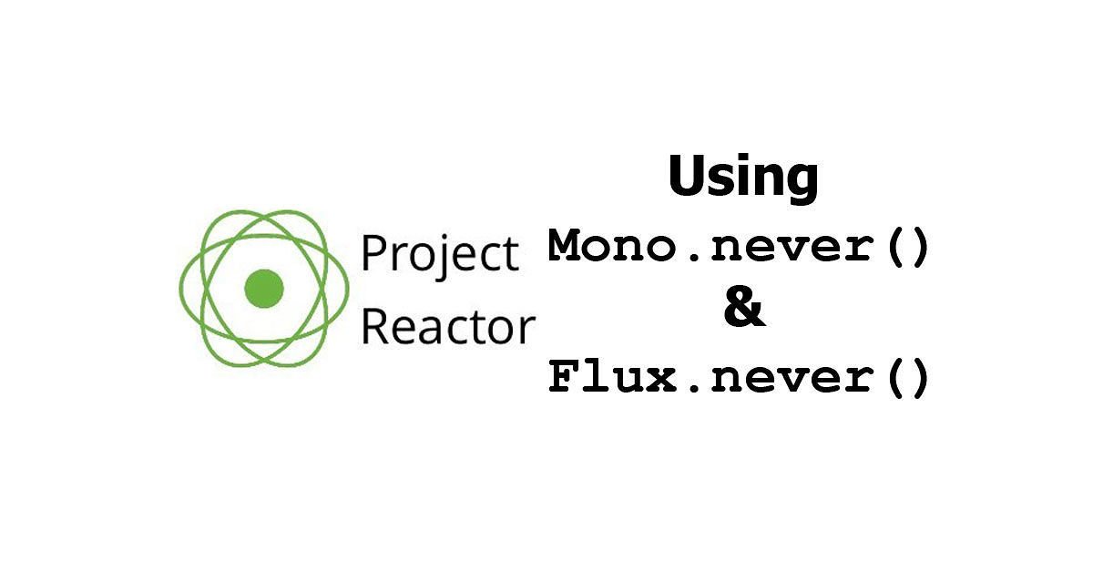 Project Reactor - Using Mono.never() and Flux.never() Examples