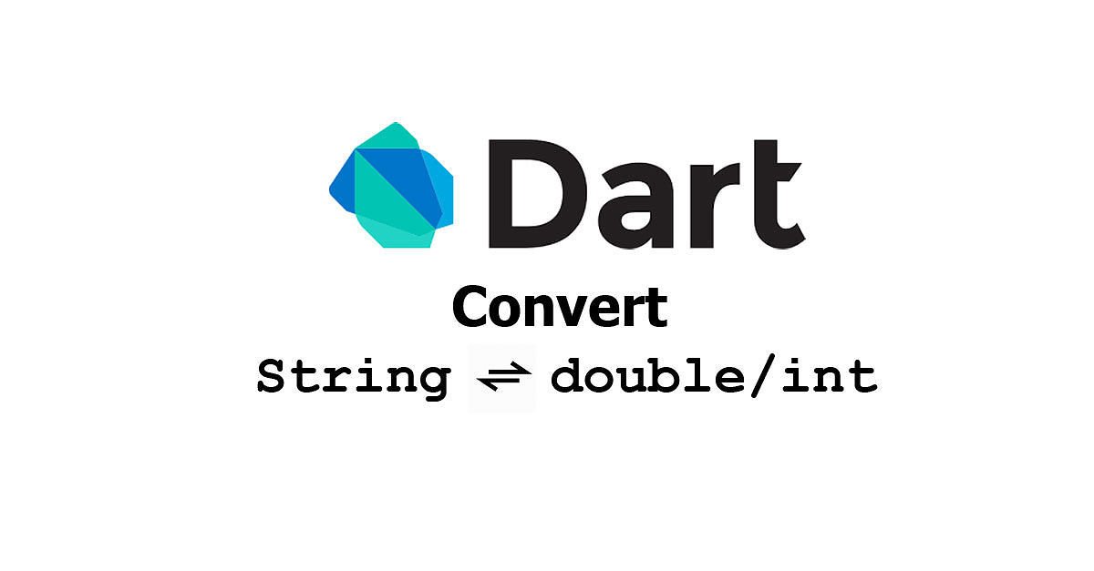 Dart - Convert String to Double / Int And Vice Versa