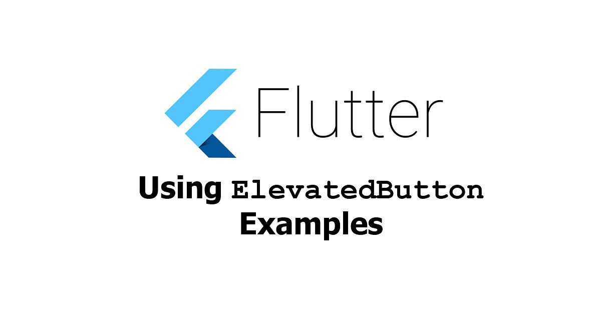 Flutter - Using ElevatedButton Widget Examples