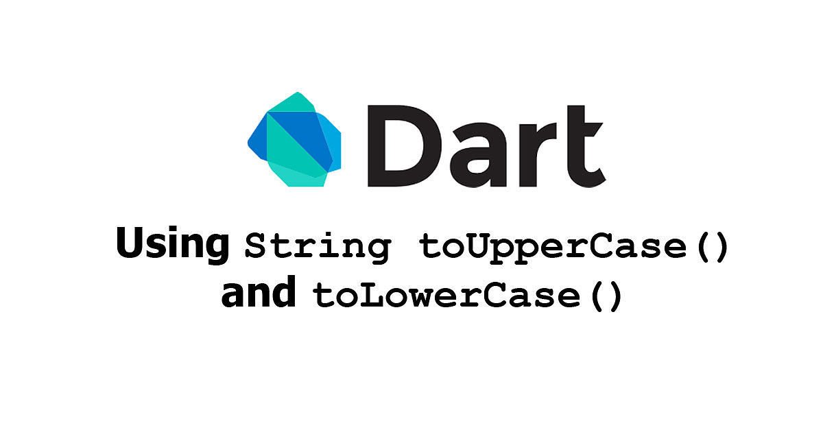 Dart/Flutter - Using String toUpperCase() and toLowerCase() Examples