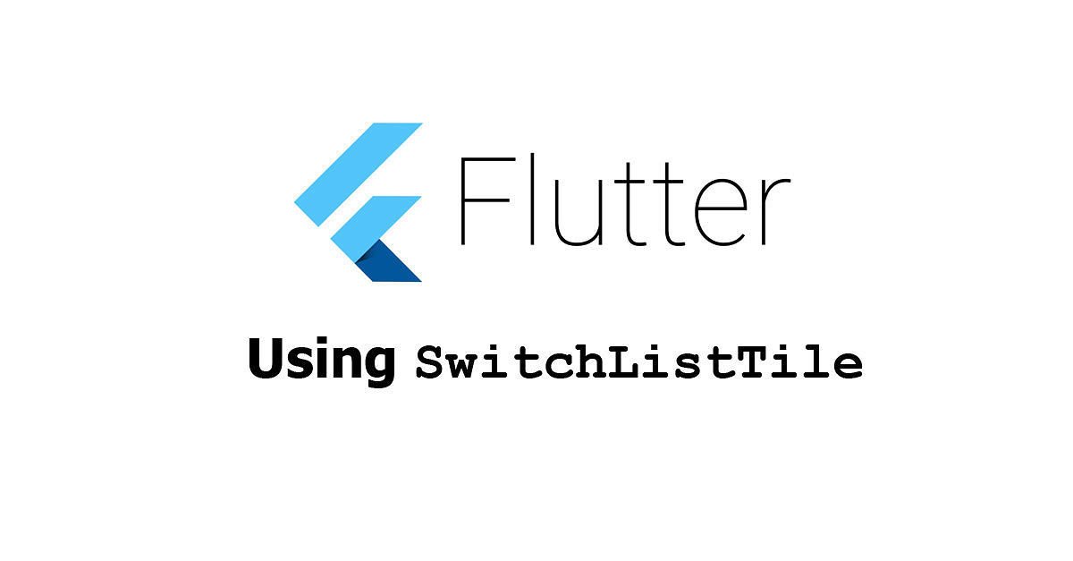 Flutter - Using SwitchListTile Widget Examples