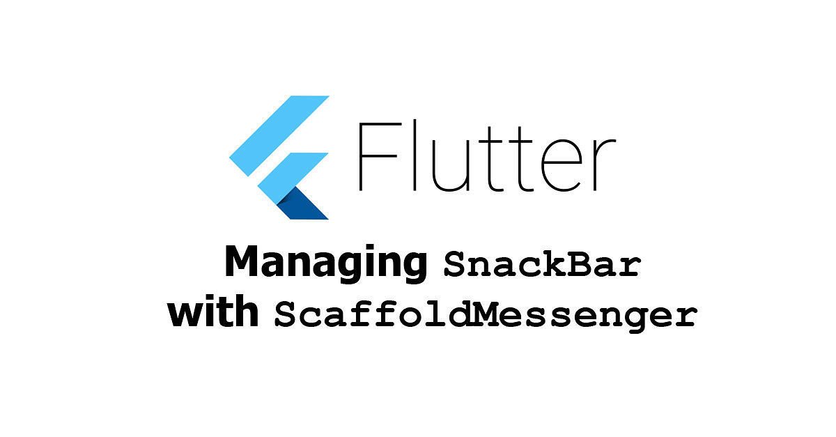 Flutter - Managing SnackBar with ScaffoldMessenger