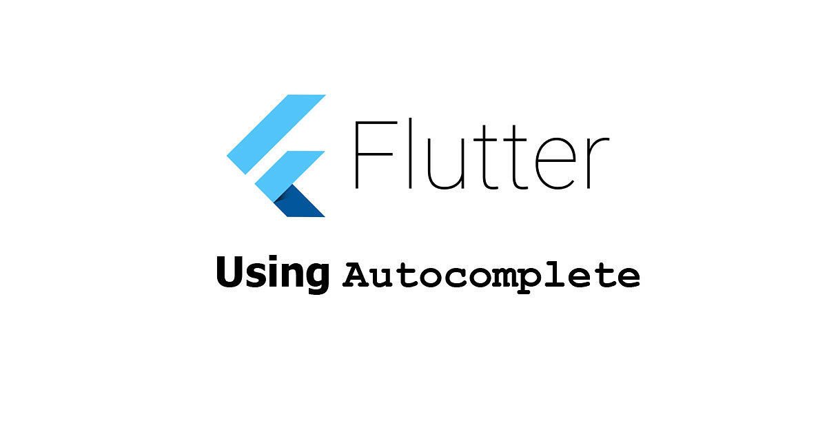Flutter - Using Autocomplete Widget Examples