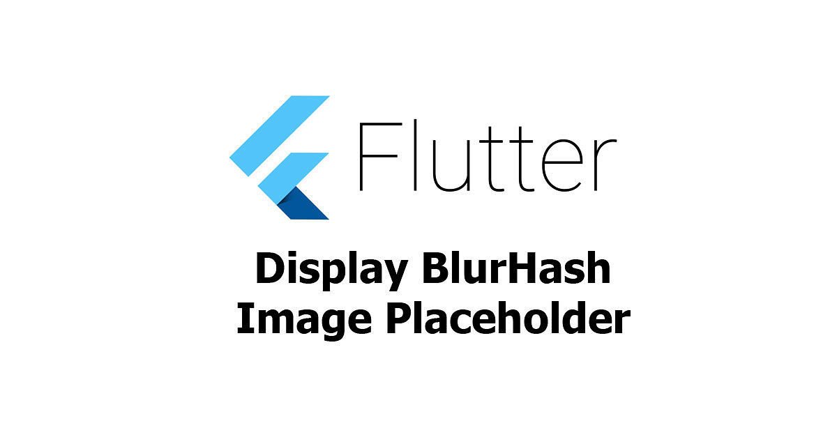 Flutter - Display Blurhash Image Placeholder Examples