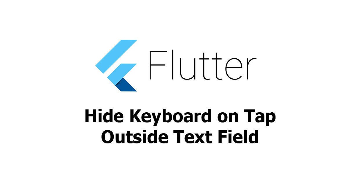 Flutter - Hide Keyboard on Tap Outside Text Field