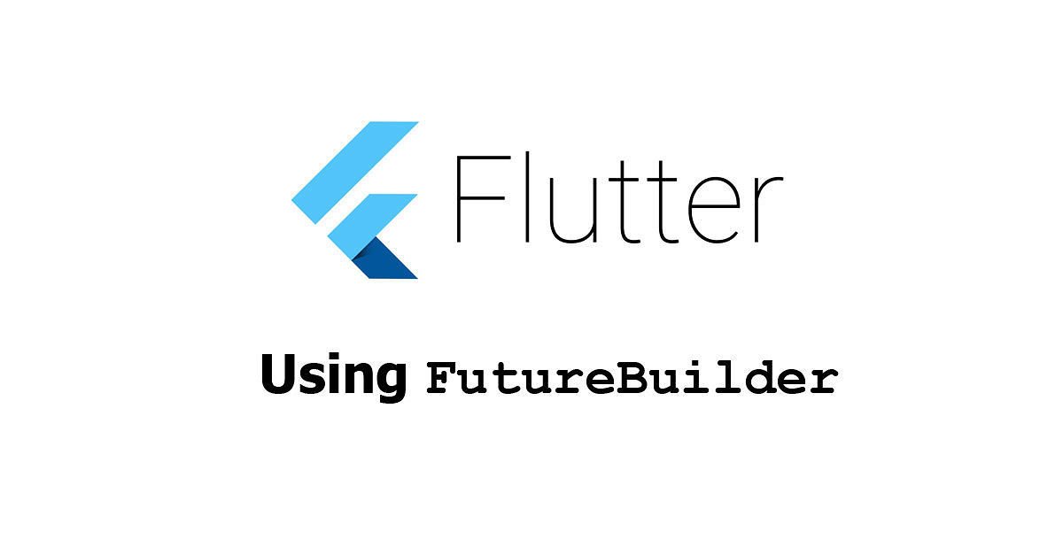 Flutter - Using FutureBuilder Widget Examples