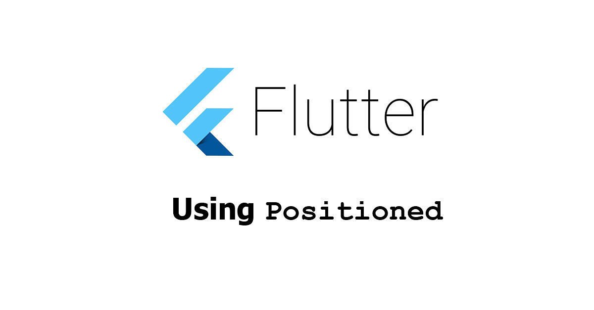Flutter - Using Positioned Widget Examples