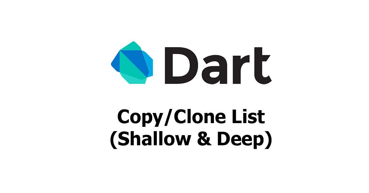 Dart - Copy/Clone List (Shallow & Deep) Examples