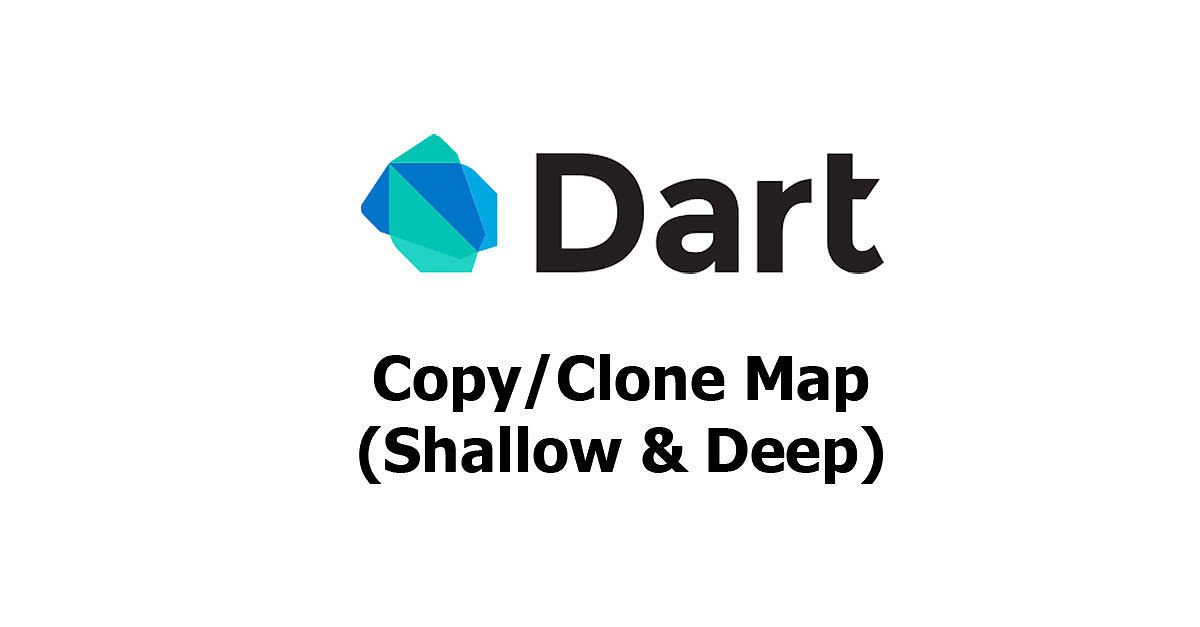Dart - Copy/Clone Map (Shallow & Deep) Examples
