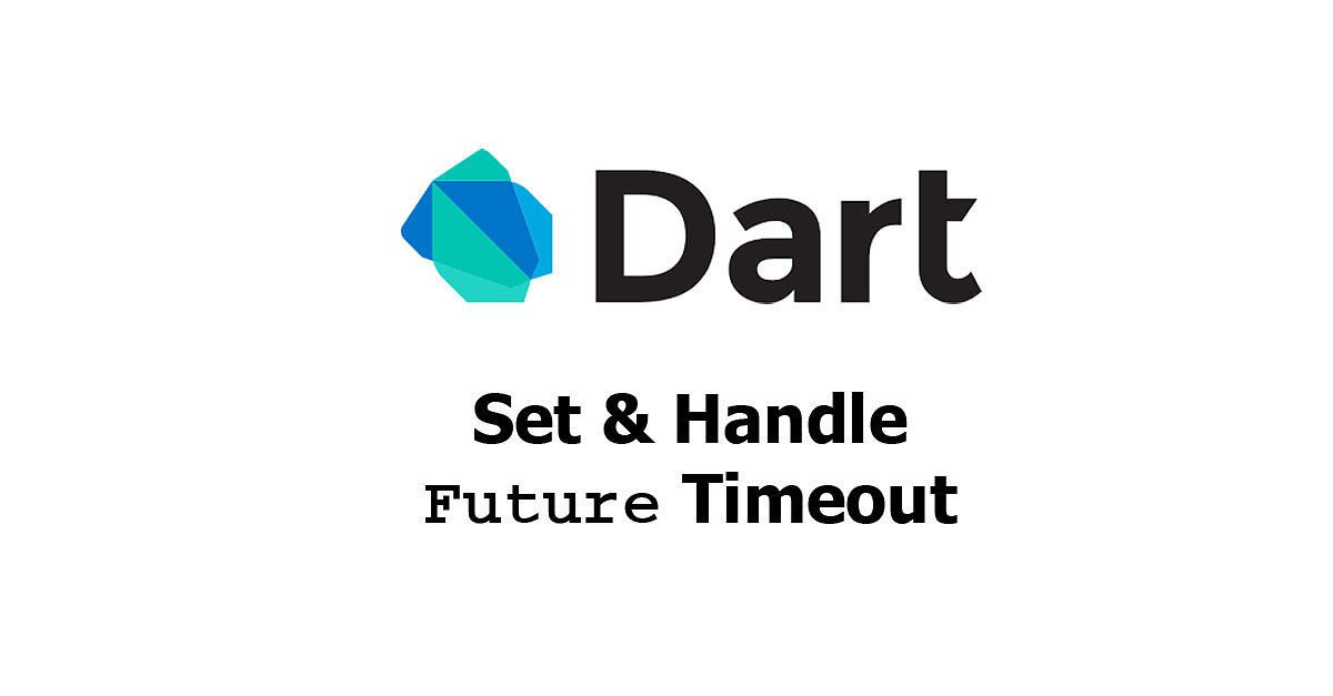 Dart - Set & Handle Future Timeout Examples