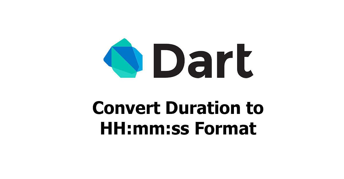 Dart - Convert Duration to HH:mm:ss Format Examples
