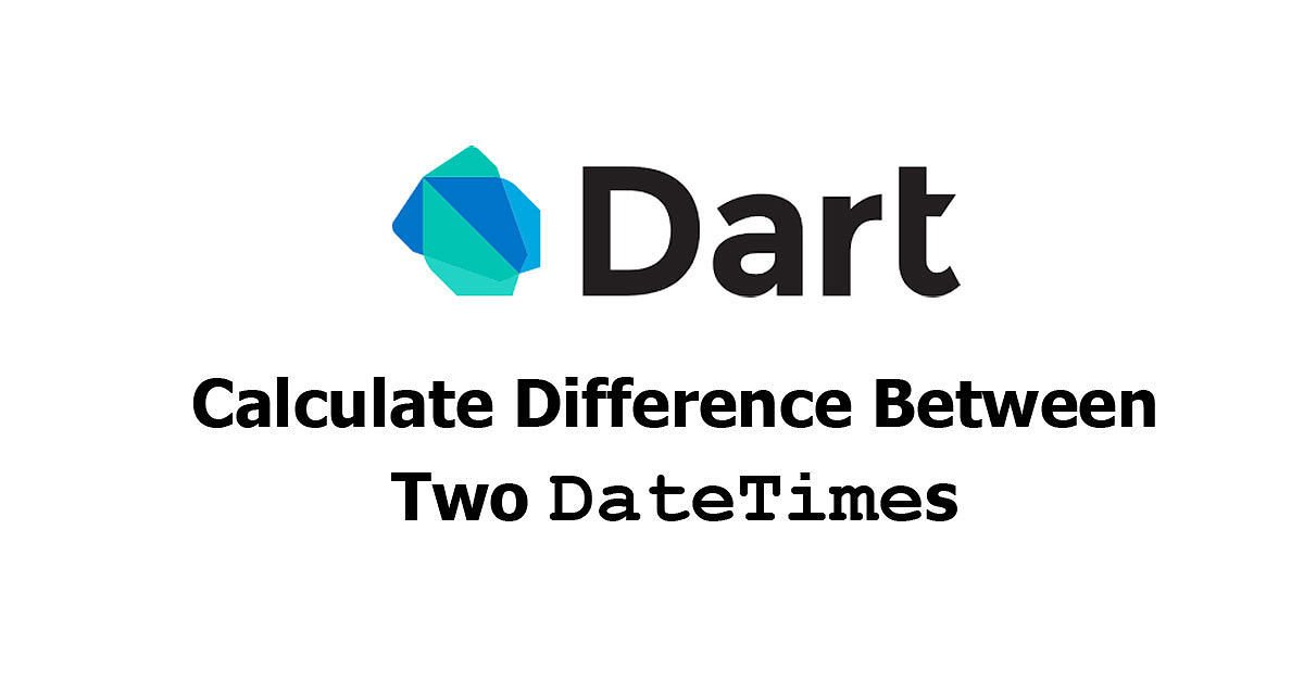 Dart/Flutter - Calculate Difference Between Two DateTimes