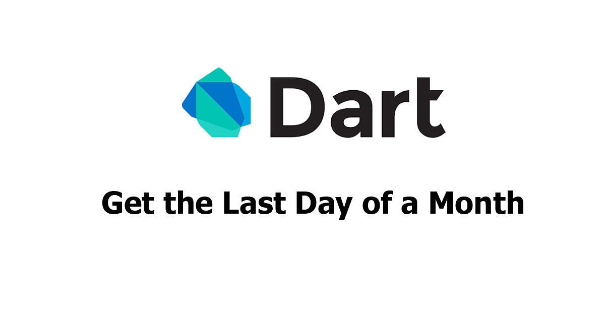 Dart/Flutter - Get The Last Day of A Month Examples