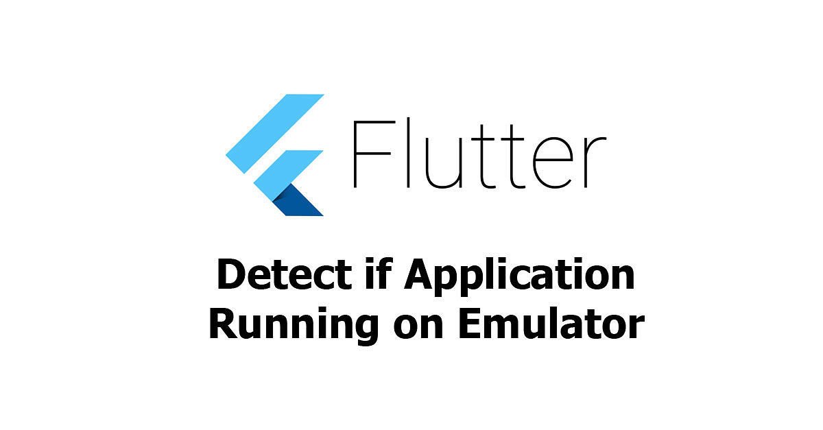 Flutter - Detect if Application Running on Emulator