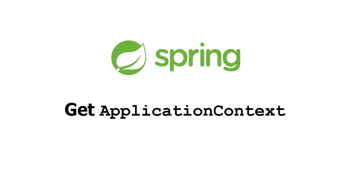 Spring Boot - Get ApplicationContext Examples