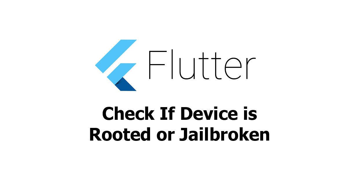 Flutter - Check If Device is Rooted or Jailbroken