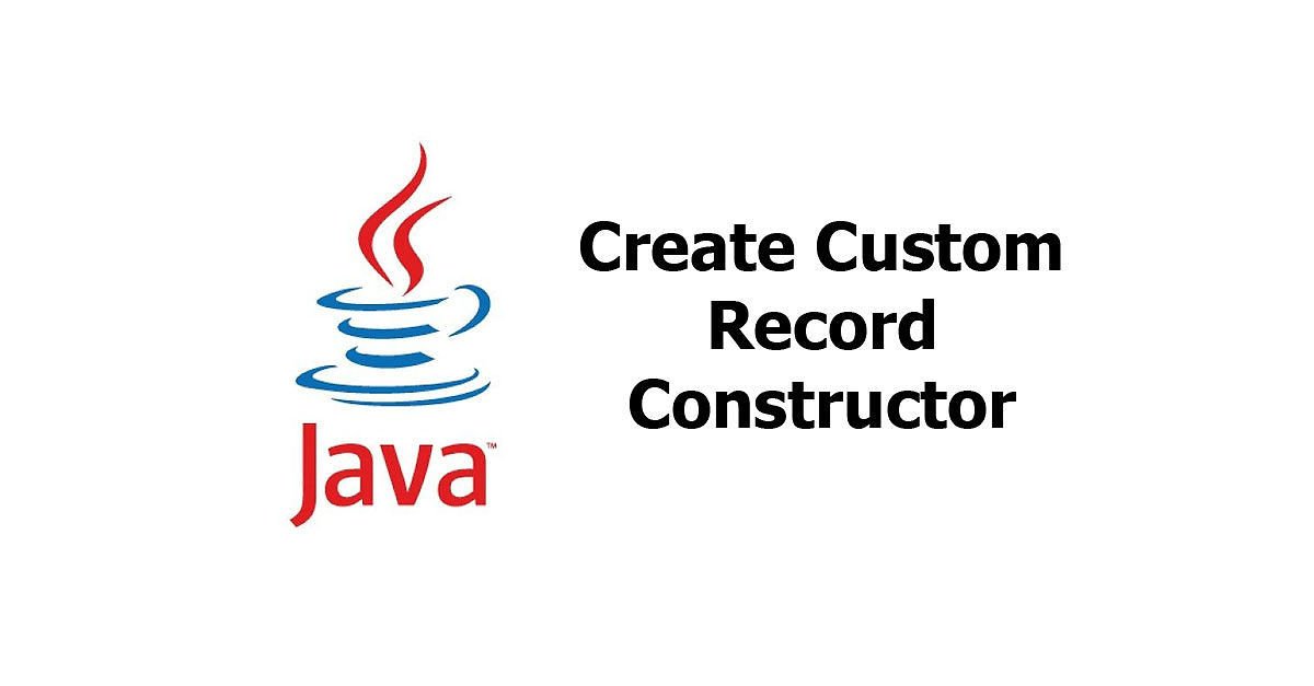 Java - Create Custom Record Constructor