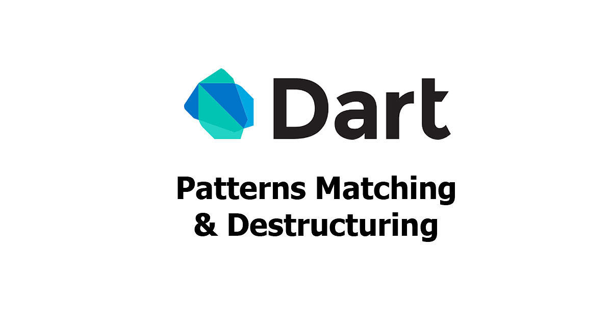 Dart/Flutter - Patterns Matching & Destructuring Examples