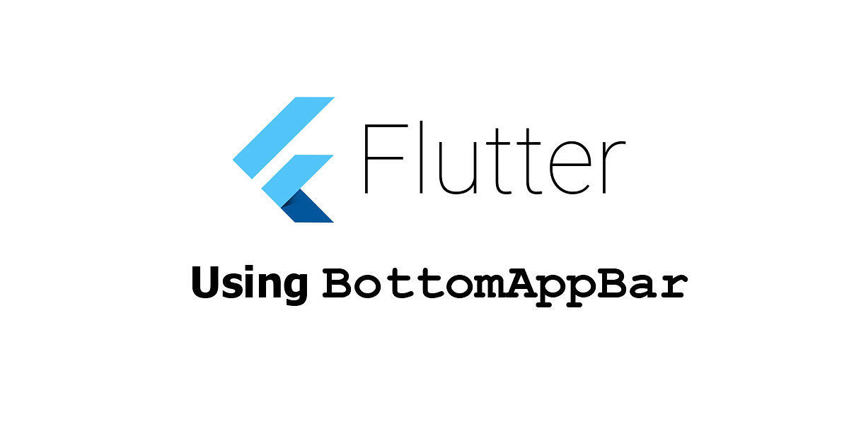 Flutter - Using BottomAppBar Widget Examples
