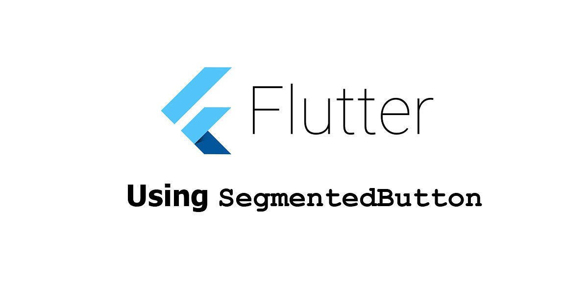 Flutter - Using SegmentedButton Widget Examples