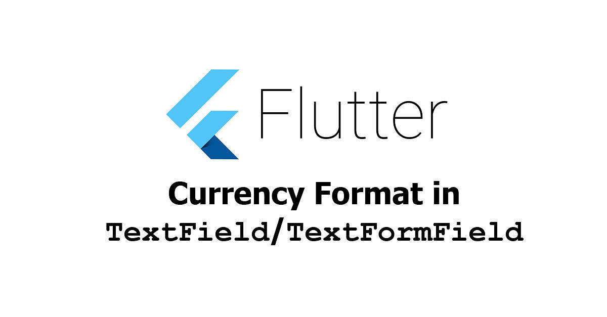 Flutter - Currency Format inTextField/TextFormField
