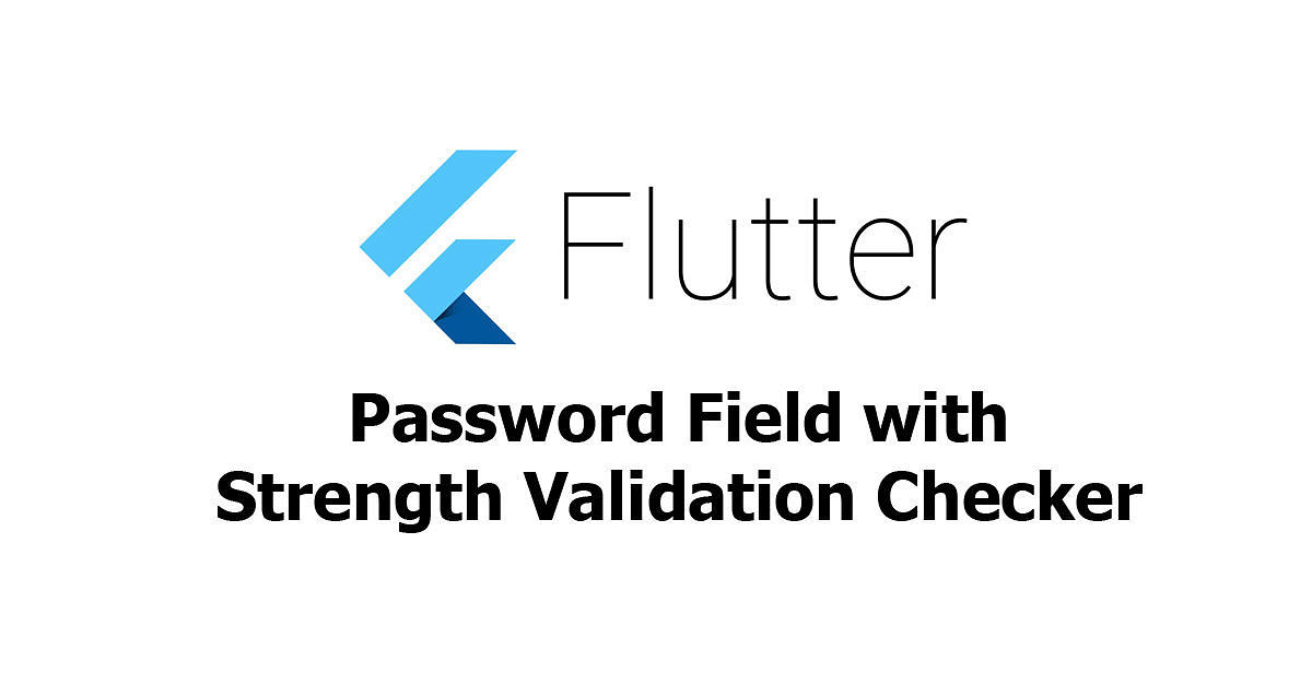 Flutter - Password Field with Strength Validation Checker