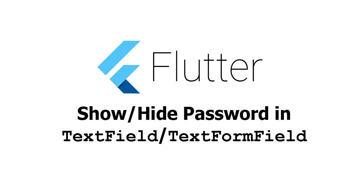 Flutter - Show/Hide Password in TextField/TextFormField
