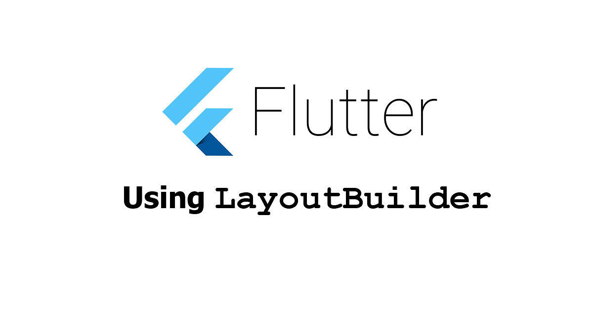 Flutter - Using LayoutBuilder Widget Examples