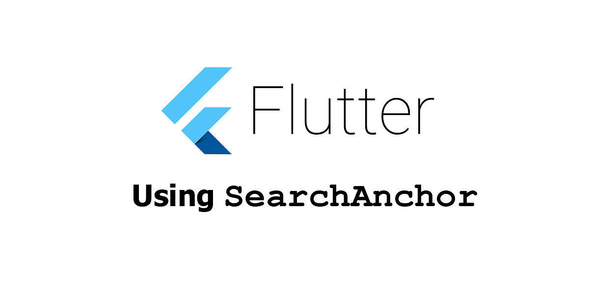 Flutter - Using SearchAnchor Widget Examples