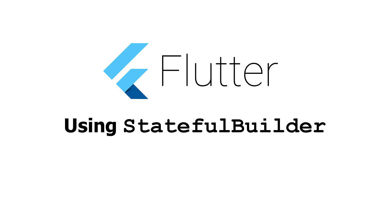 Flutter - Using StatefulBuilder Widget Examples