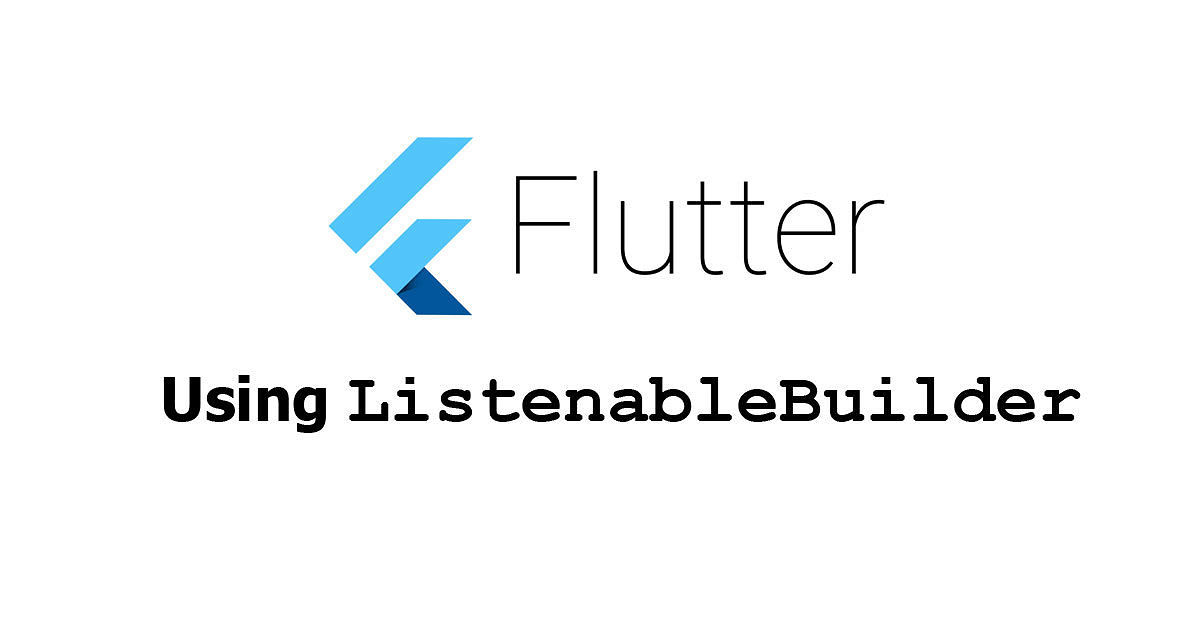 Flutter - Using ListenableBuilder Widget Examples
