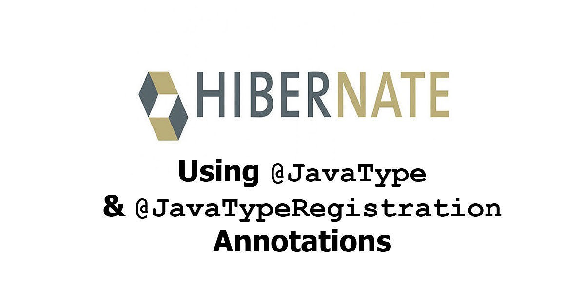 Hibernate - Using @JavaType & @JavaTypeRegistration Annotations Examples