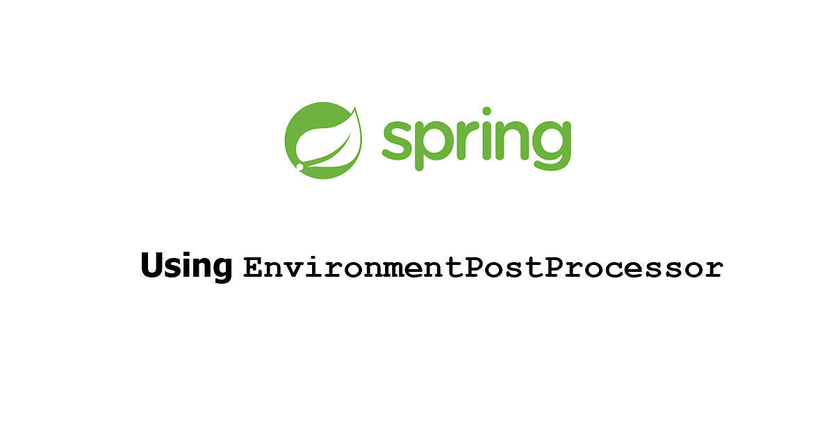 Spring Boot - Using EnvironmentPostProcessor Examples