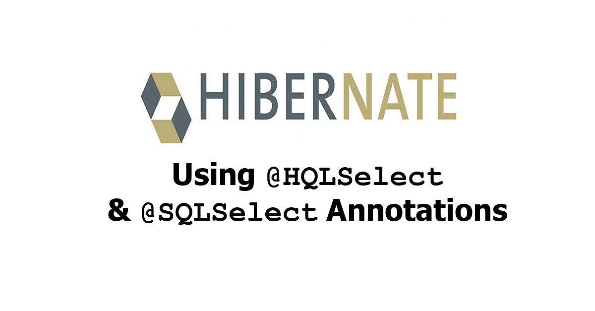 Hibernate - Using @HQLSelect & @SQLSelect Annotations Examples
