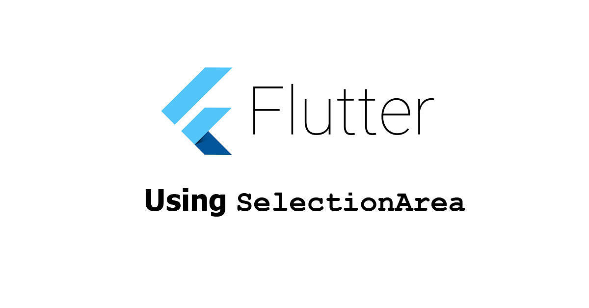 Flutter - Using SelectionArea Widget Examples